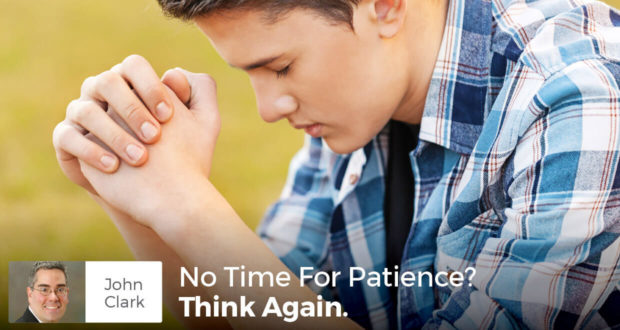 No Time For Patience? Think Again, Your Life Depends on It - John Clark