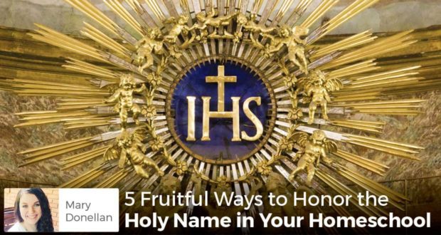 5 Fruitful Ways to Honor the Holy Name in Your Homeschool - Mary Donellan