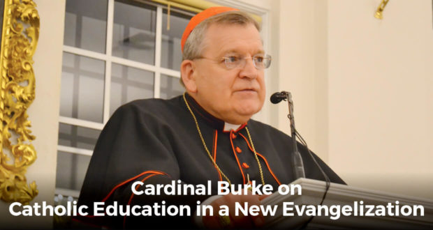 Cardinal Burke on Catholic Education in a New Evangelization