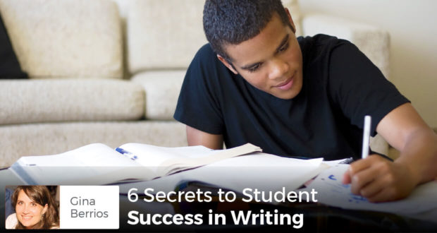 6 Secrets to Student Success in Writing - Gina Berrios