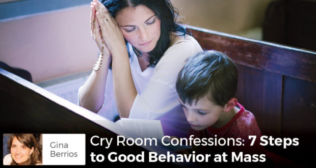 Cry Room Confessions: 7 Steps to Good Behavior at Mass - Gina Berrios