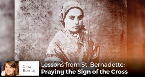 Lessons from St. Bernadette: Praying the Sign of the Cross