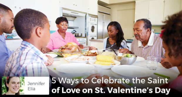 5 Ways to Celebrate the Saint of Love on St. Valentine's Day - Jennifer Elia