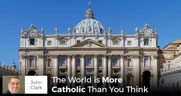 The Whole World is More Catholic Than You Think - John Clark