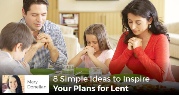 8 Simple Ideas to Inspire Your Plans for Lent - Mary Donellan