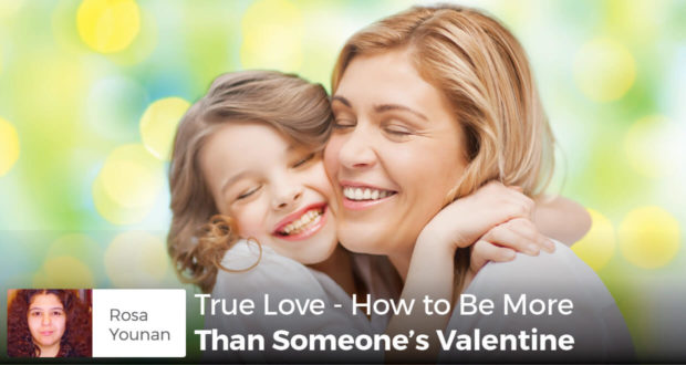 True Love - How to Be More Than Someone's Valentine - Rosa Younan