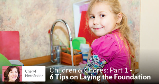 Children & Chores: Part 1 - 6 Tips on Laying the Foundation - Cheryl Hernández