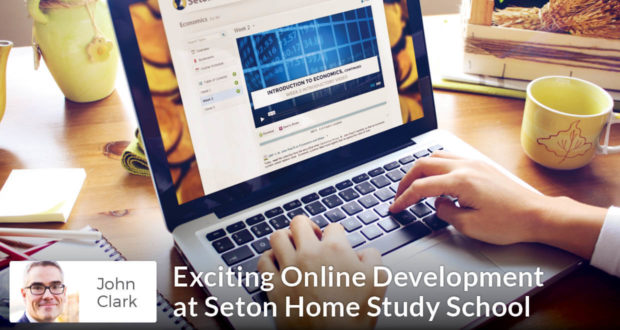 Exciting Online Development at Seton Home Study School - John Clark