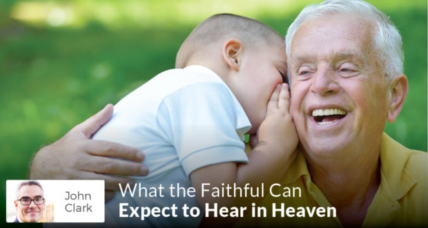 What the Faithful Can Expect to Hear in Heaven - John Clark