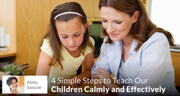 4 Simple Steps to Teach Our Children Calmly and Effectively - Abby Sasscer