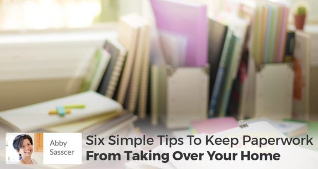 Six Simple Tips To Keep Paperwork From Taking Over Your Home - Abby Sasscer