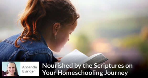 Nourished by the Scriptures on Your Homeschooling Journey - Amanda Evinger