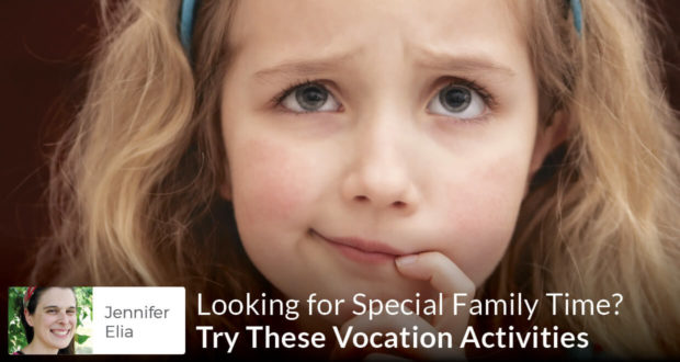 Looking for Special Family Time? Try These Vocation Activities - Jennifer Elia