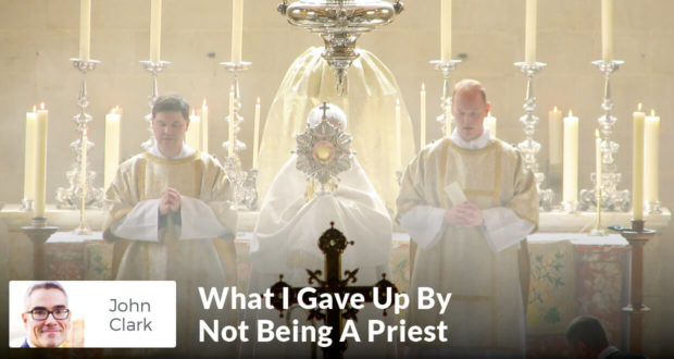 What I Gave Up By Not Being A Priest - John Clark