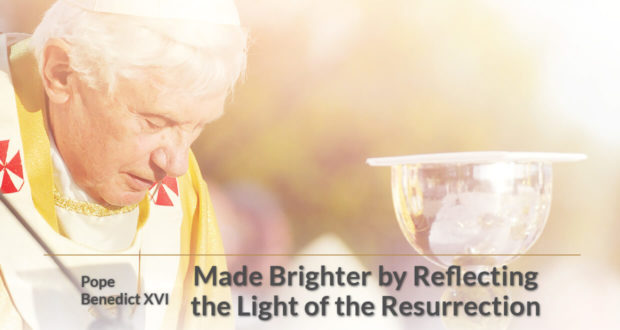 Made Brighter by Reflecting light resurrection - Pope Benedict