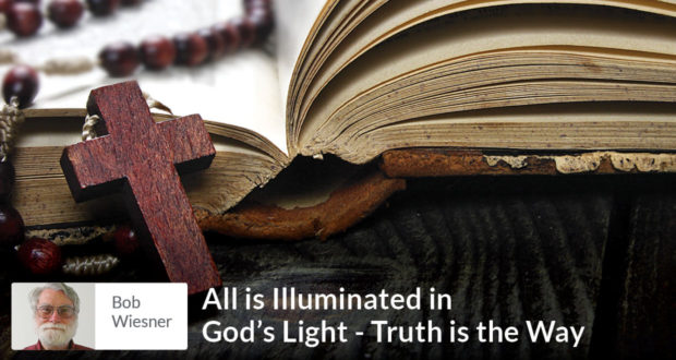 All is Illuminated in God’s Light - Truth is the Way - Bob Weisner