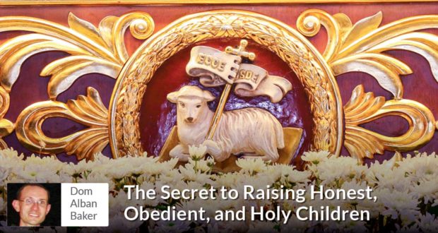 The Secret to Raising Honest, Obedient, and Holy Children - Dom Alban Baker