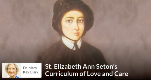 St. Elizabeth Ann Seton’s Curriculum of Love and Care - Dr Clark