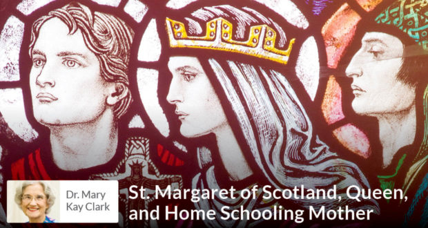 St. Margaret of Scotland, Queen, and Home Schooling Mother - Dr Clark